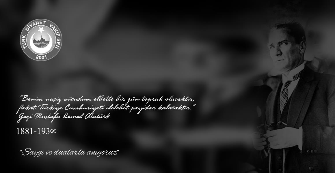 ATATÜRK`Ü ÖZLEMLE ANIYORUZ...